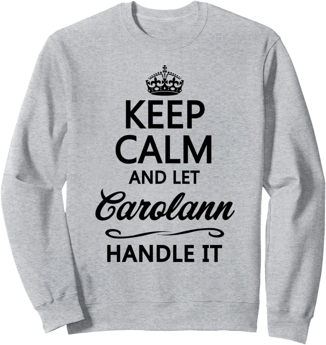 KEEP CALM and let CAROLANN Handle It | Funny Name Gift - Sweatshirt