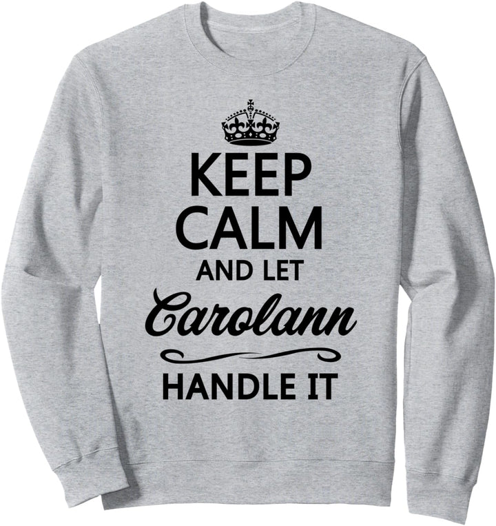 KEEP CALM and let CAROLANN Handle It | Funny Name Gift - Sweatshirt