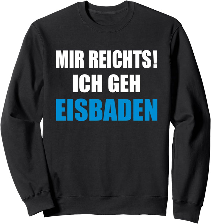 Mir reichts ich geh Eisbaden Winterbaden Eisschwimmen Sweatshirt