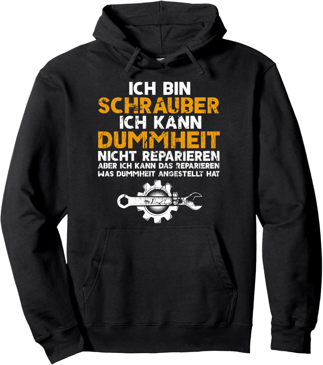 Ich bin Schrauber ich kann Dummheit nicht reparieren Pullover Hoodie