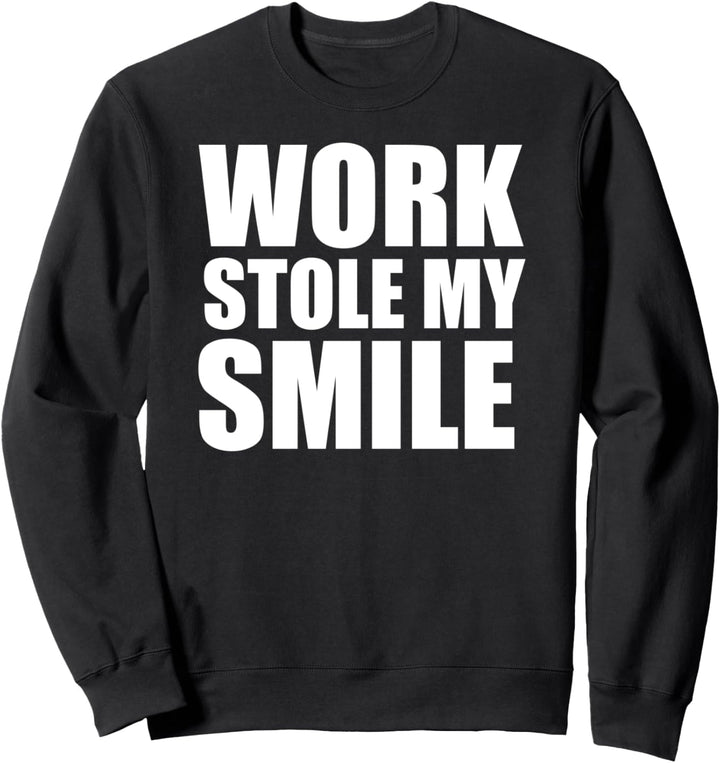 Merchpole: Die Arbeit hat mir mein Lächeln gestohlen Sweatshirt