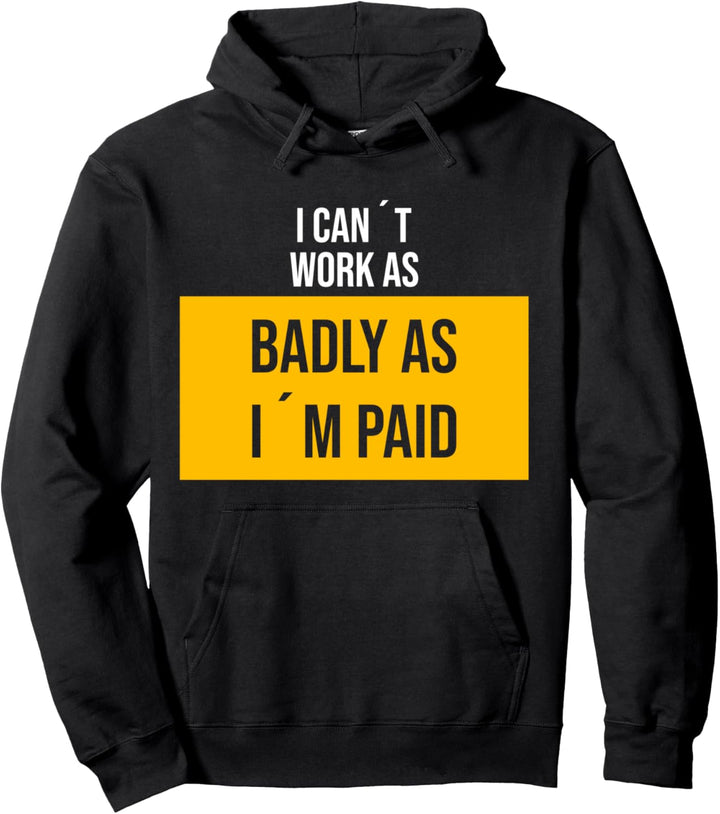 So schlecht wie ich bezahlt werde, witziges Spruch Pullover Hoodie