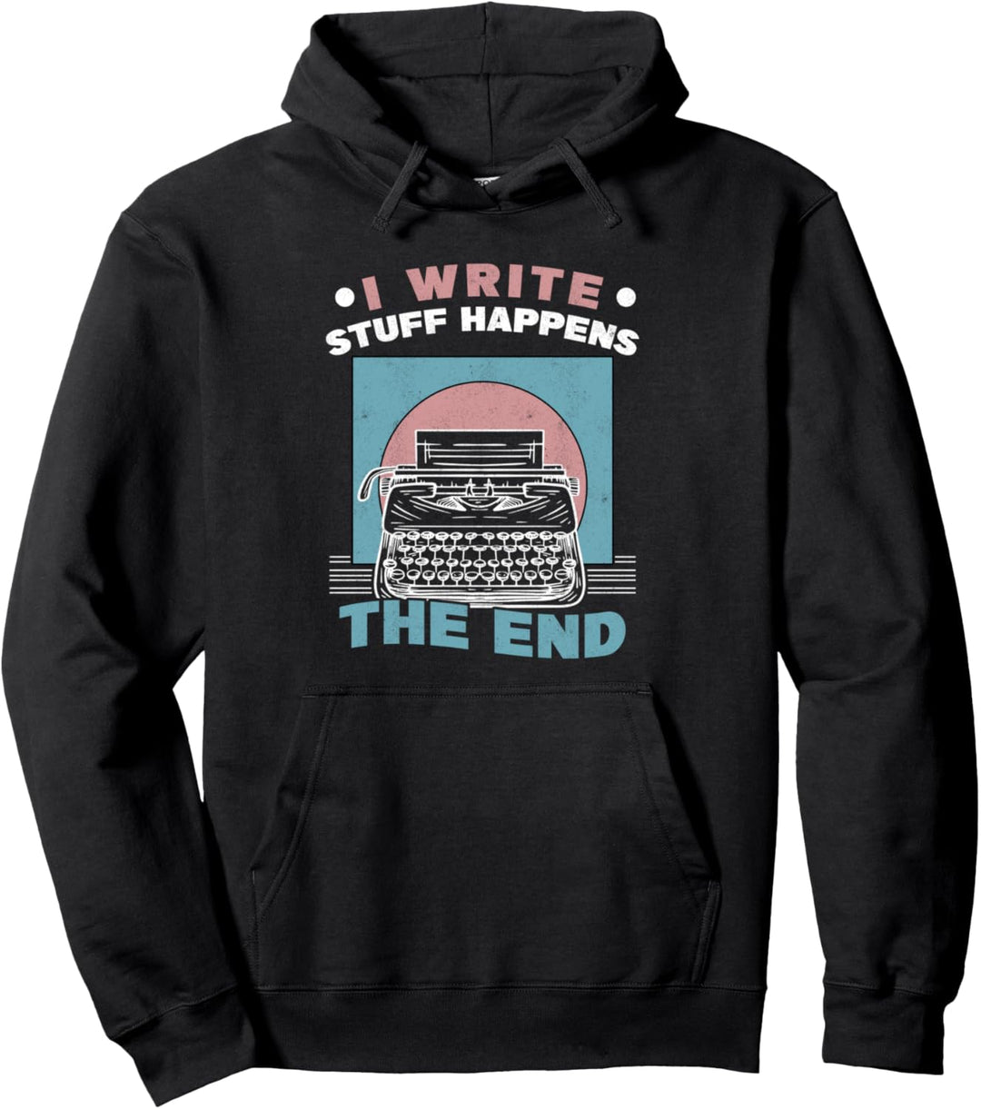 I Write Stuff Happens The End Typewriter Autor Writer Pullover Hoodie