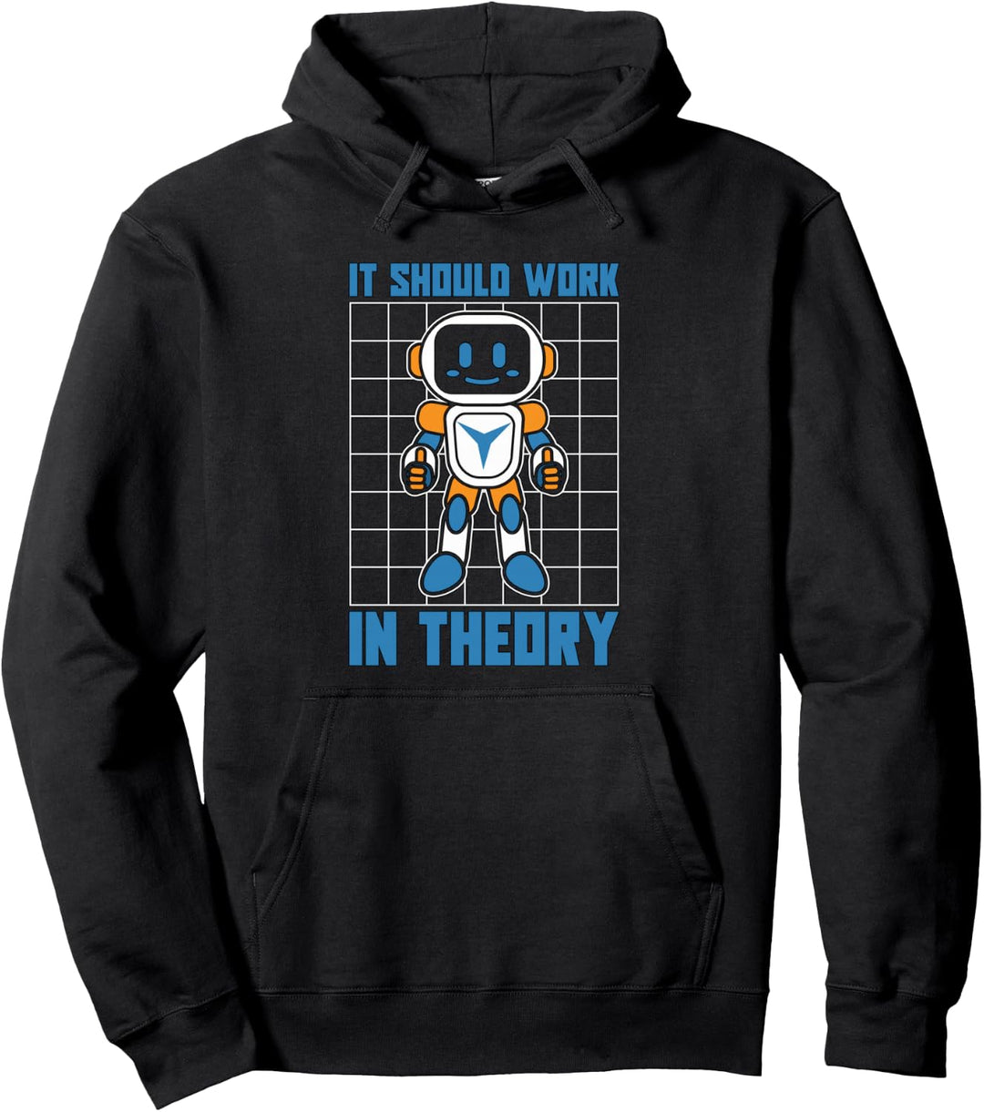 It Should Work In Theory Machine Learning Robotics Robotics Pullover Hoodie