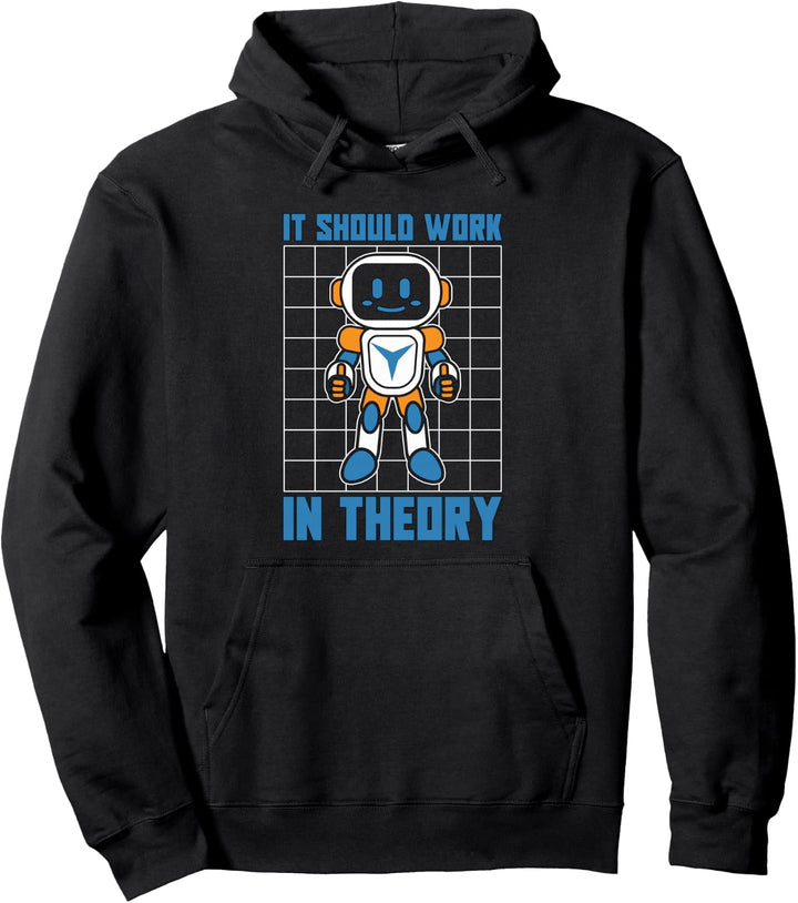 It Should Work In Theory Machine Learning Robotics Robotics Pullover Hoodie