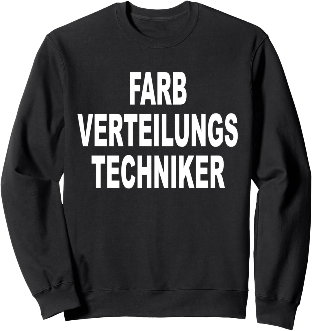 FARBVERTEILUNGSTECHNIKER lustiger Spruch Maler Lackierer Sweatshirt