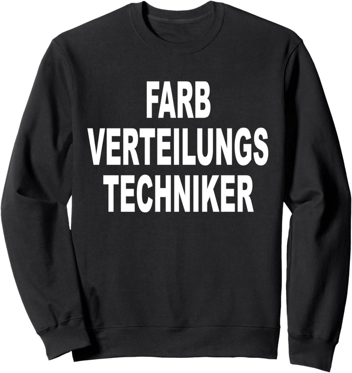 FARBVERTEILUNGSTECHNIKER lustiger Spruch Maler Lackierer Sweatshirt