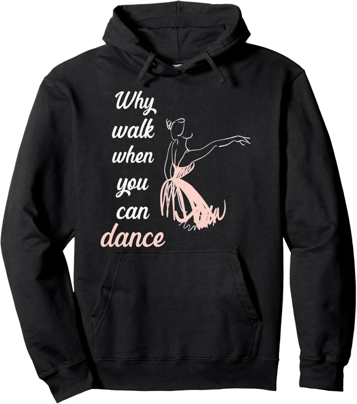 Why walk when you can dance Ballett Pullover Hoodie