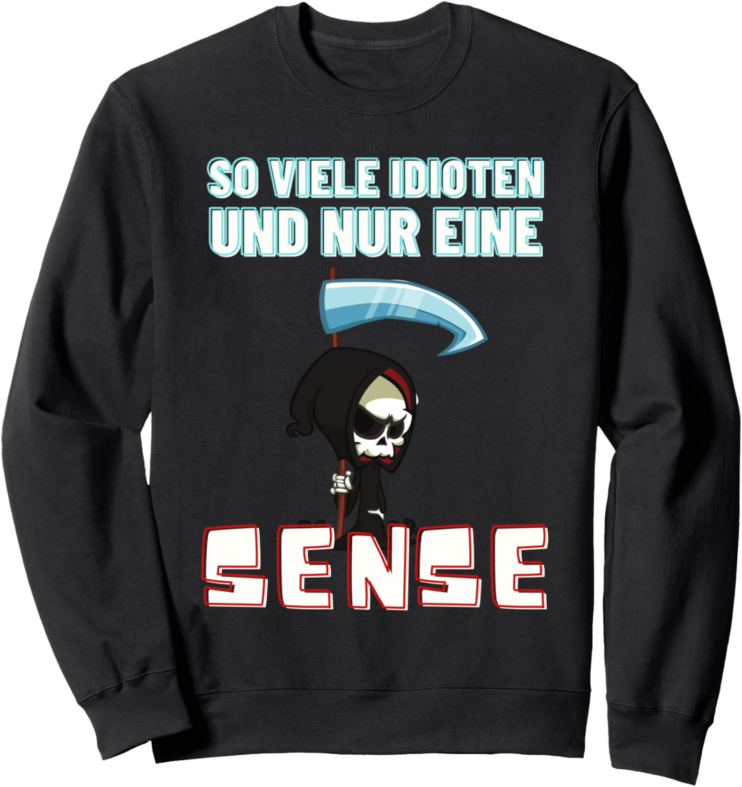 So Viele Idioten Und Nur Eine Sense Sarkasmus Ironie Sweatshirt