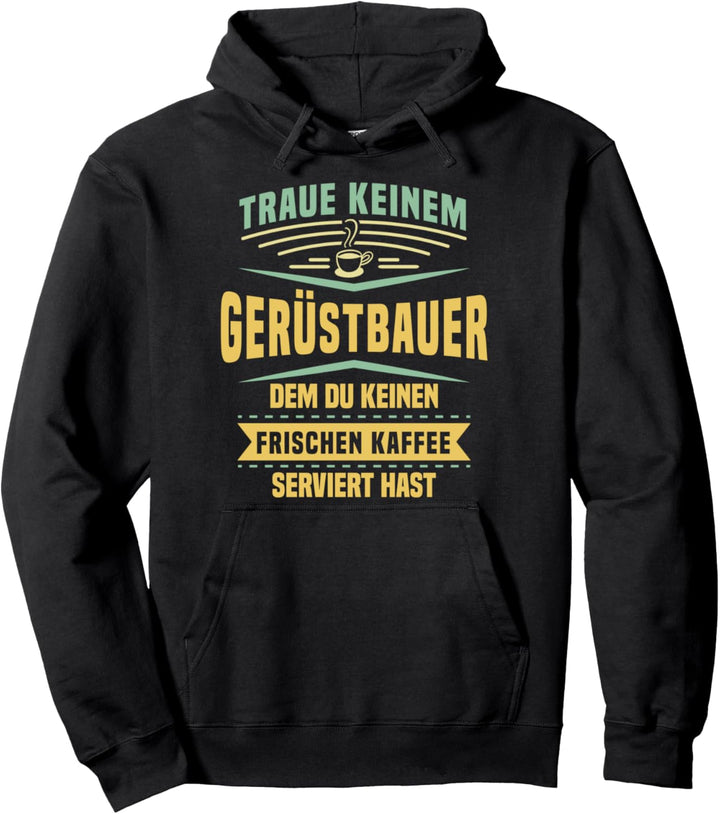 Traue Keinem Gerüstbauer Dem Du Keinen Kaffee Serviert Hast Pullover Hoodie