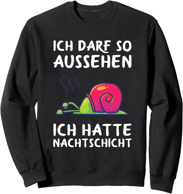 Ich Darf So Aussehen Ich Hatte Nachtdienst Müde Schnecke Sweatshirt
