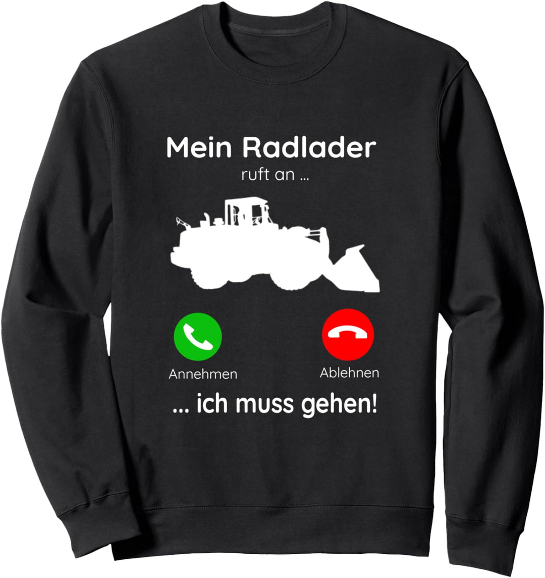 Mein Radlader ruft an ich muss gehen Lustig Baustelle Bau Sweatshirt