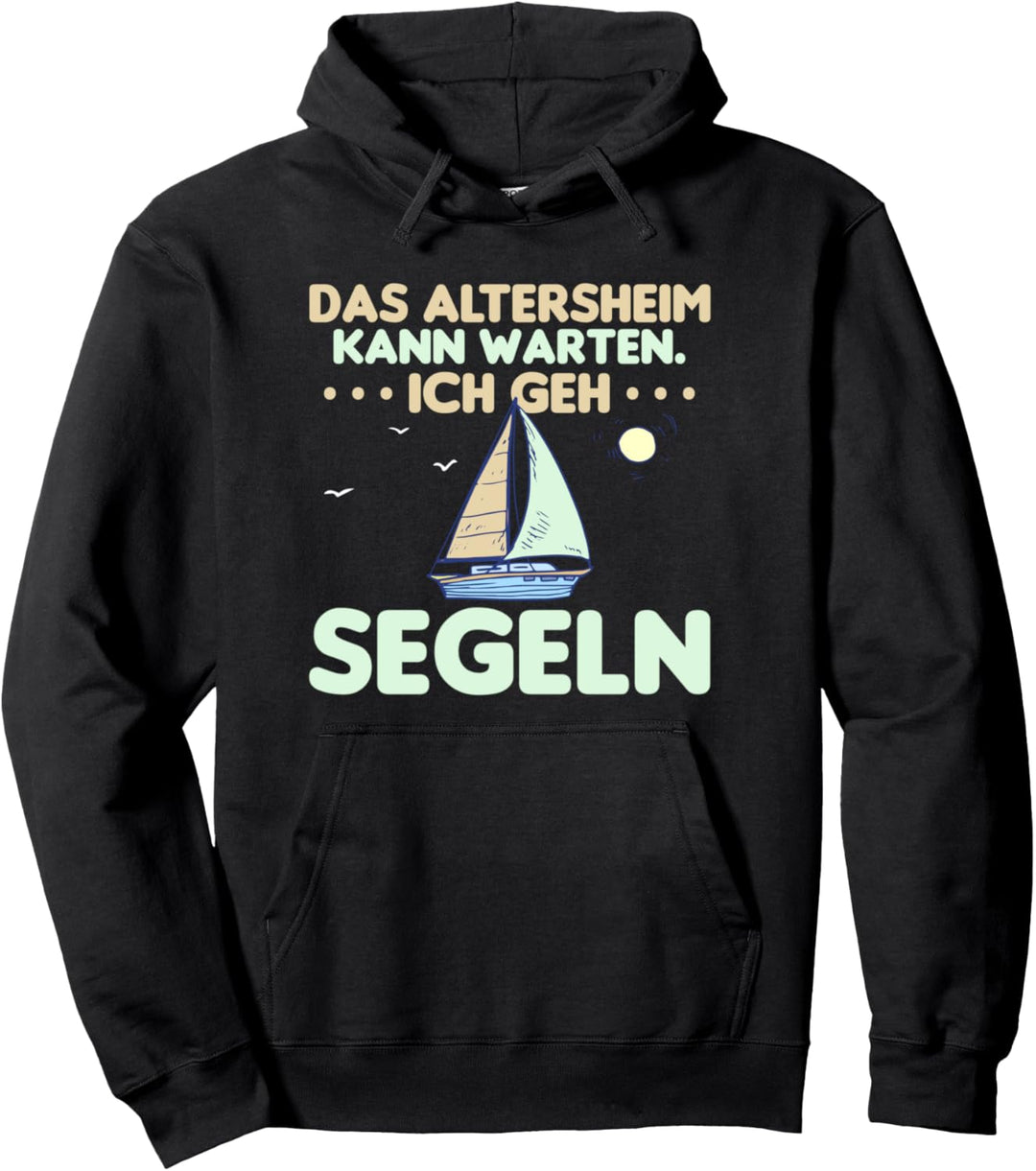 Das Altersheim kann warten ich geh Segeln Pullover Hoodie