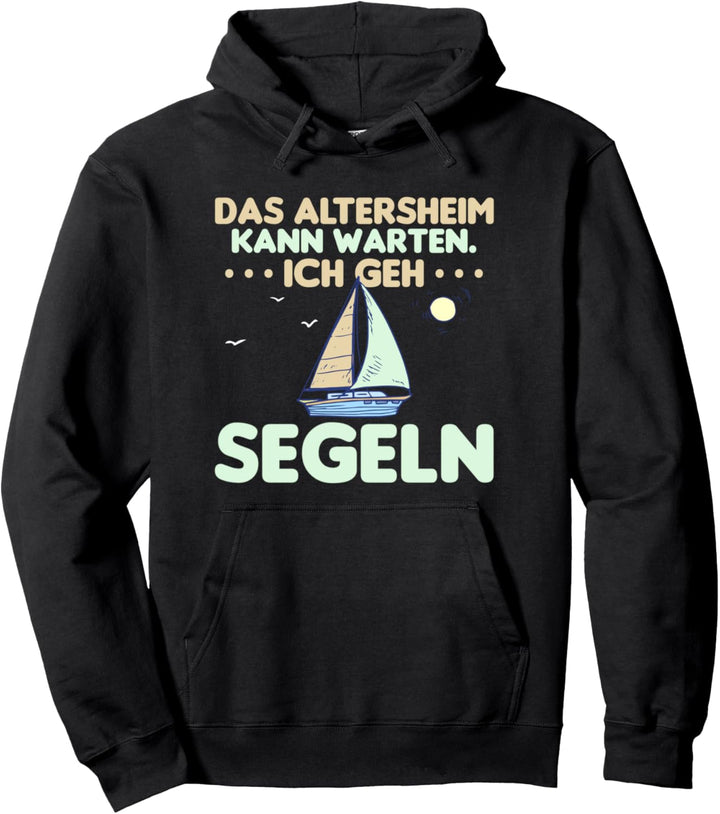 Das Altersheim kann warten ich geh Segeln Pullover Hoodie