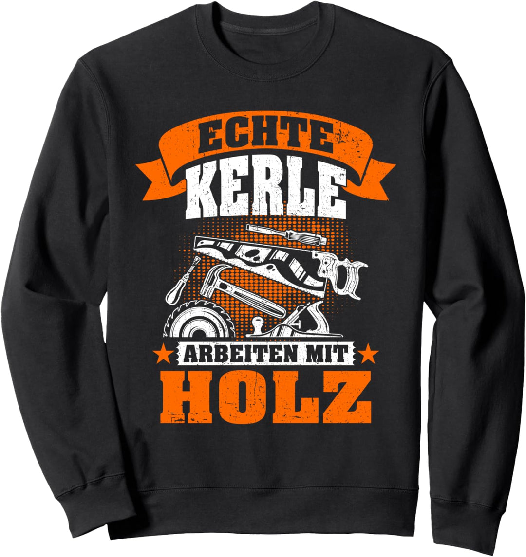 Echte Kerle arbeiten mit Holz Säge Motorsäge Holzfäller Sweatshirt