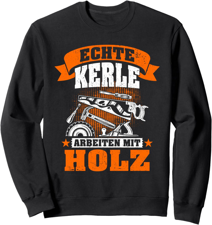 Echte Kerle arbeiten mit Holz Säge Motorsäge Holzfäller Sweatshirt