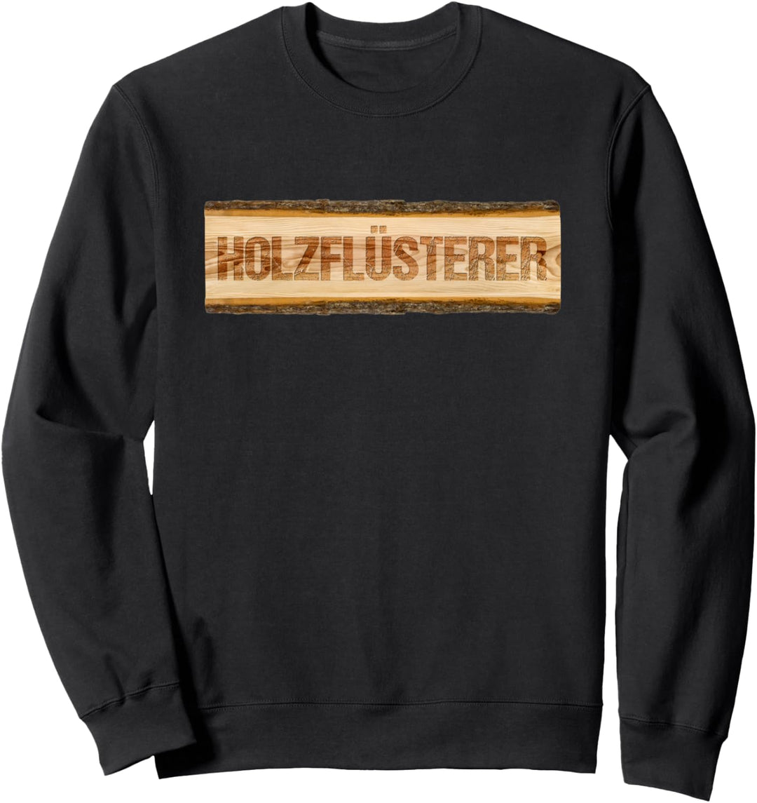 Holzflüsterer Holzfäller Waldarbeiter Schreiner Geschenk Sweatshirt