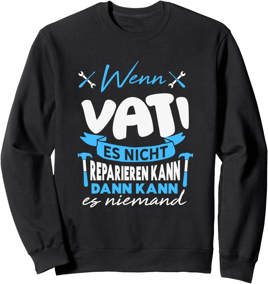 Niemand kann es reparieren ausser VATI - Lustiger Spruch Sweatshirt