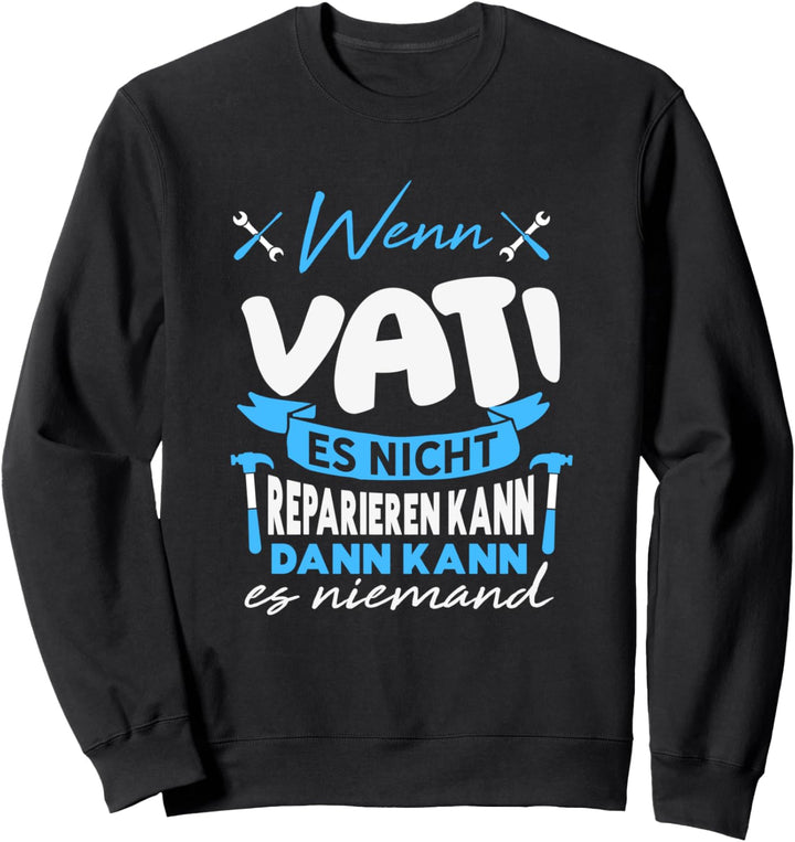 Niemand kann es reparieren ausser VATI - Lustiger Spruch Sweatshirt