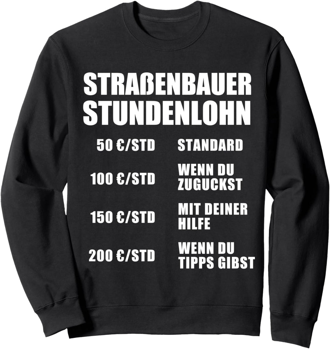 Stundenlohn Strassenbauer Handwerker Arbeit Beruf Baustelle Sweatshirt