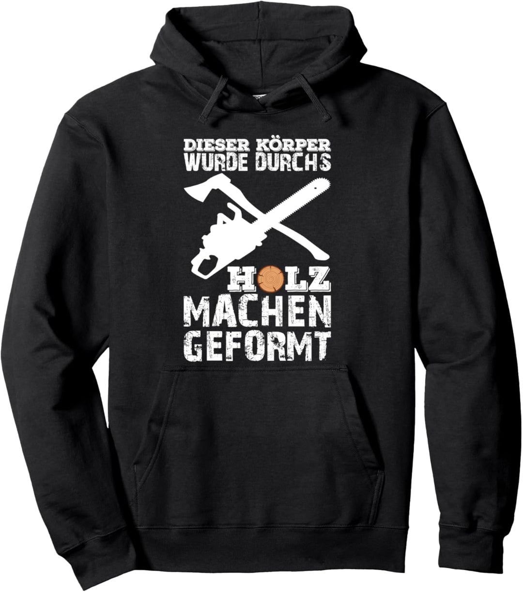 DIESER KÖRPER WURDE DURCHS HOLZ MACHEN GEFORMT Pullover Hoodie