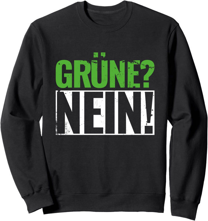 Grüne Nein Anti Grün Liberal Konservativ Politisch Politik Sweatshirt