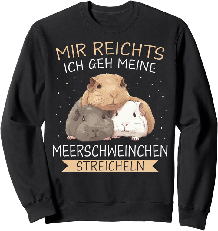 Meerschweinchen Mir reichts Meerschweinchen streicheln Sweatshirt