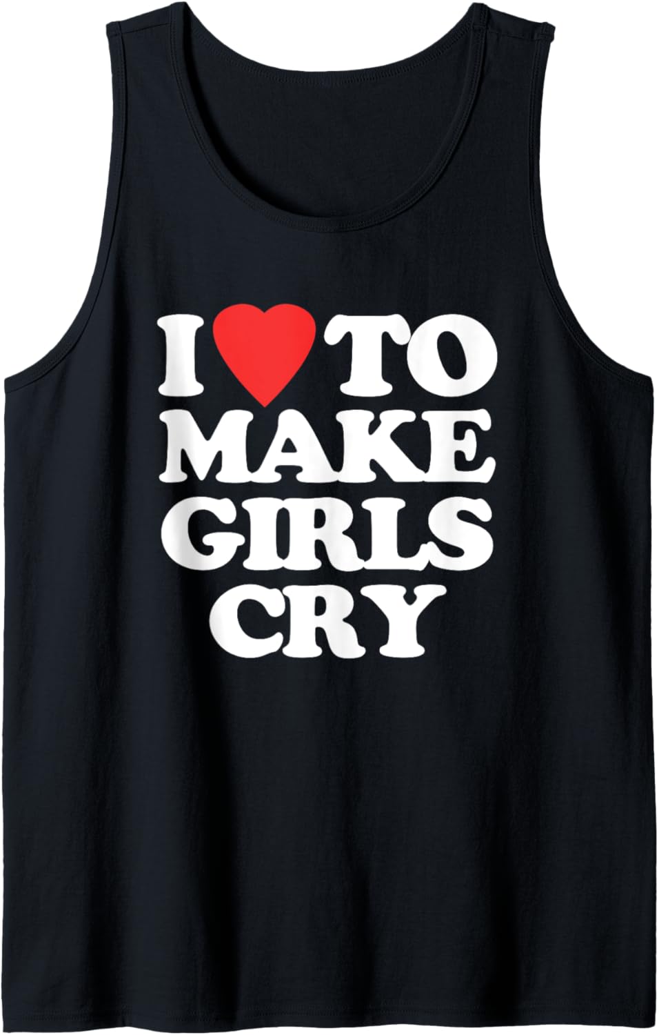 I Love To Make Girls Cry – Lustiger Spruch sarkastische Neuheit Tank Top