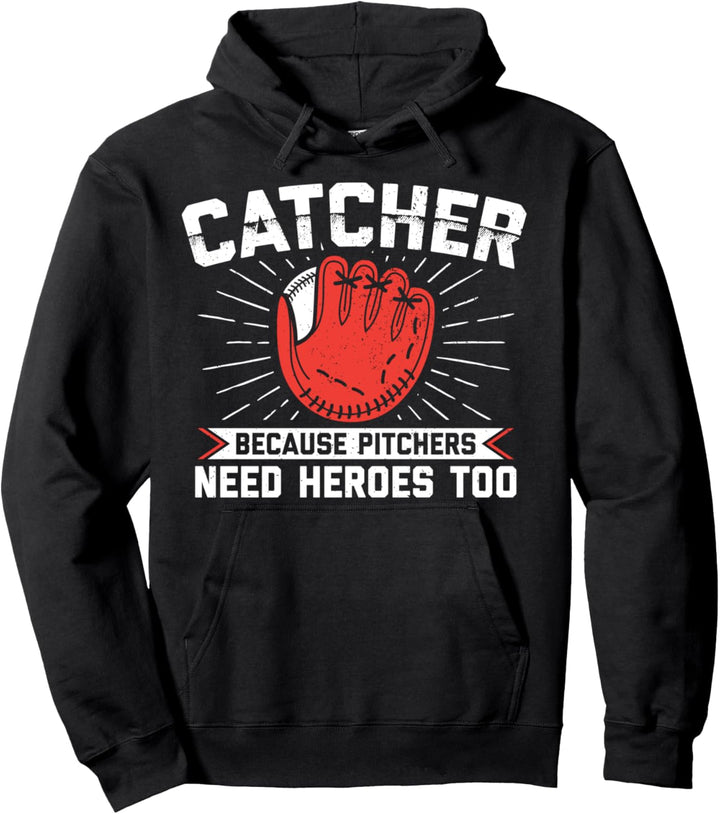 Catcher Because Pitchers Need Heroes Too Baseball Catcher Pullover Hoodie