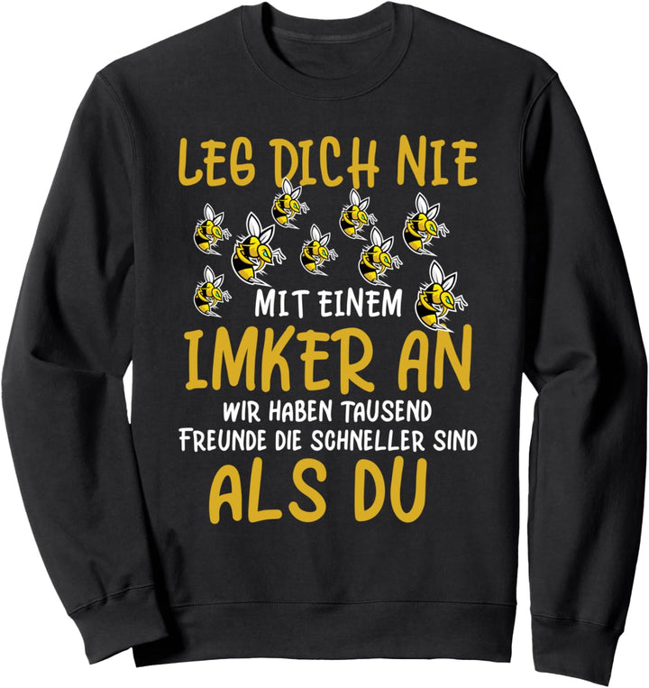 Leg dich nicht mit einem Imker Bienen Imkerin, Bienenzüchter Sweatshirt