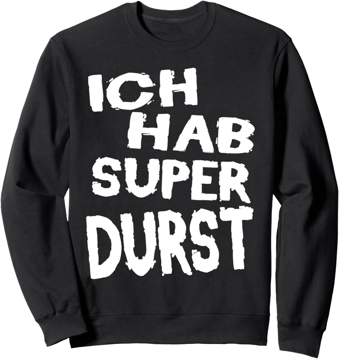Super Durst Bier Schnaps Biertrinker Party Urlaub Fun Spruch Sweatshirt