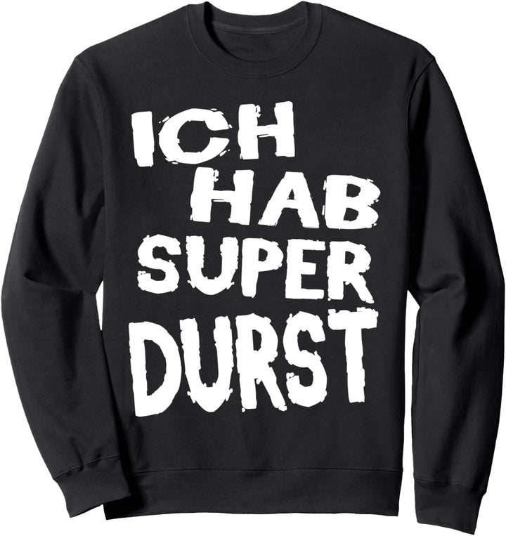 Super Durst Bier Schnaps Biertrinker Party Urlaub Fun Spruch Sweatshirt