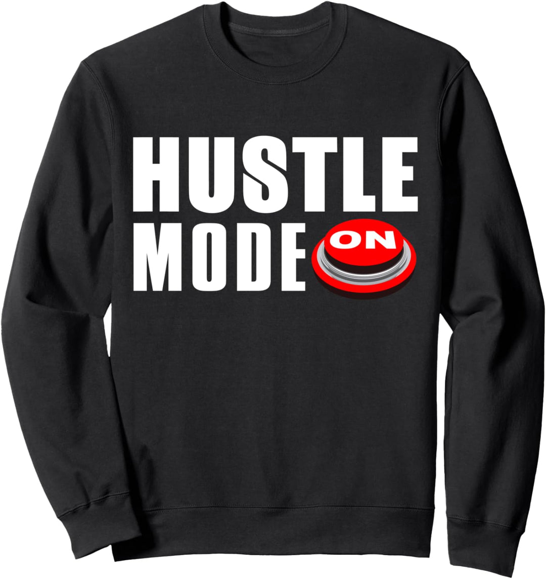 Hustle Mode On - Entrepreneur Funny Sweatshirt