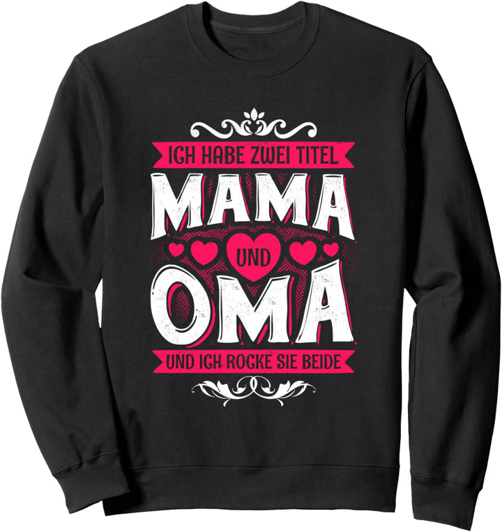 Ich Habe Zwei Titel Geschenk Muttertag Spruch Mama und Oma Sweatshirt
