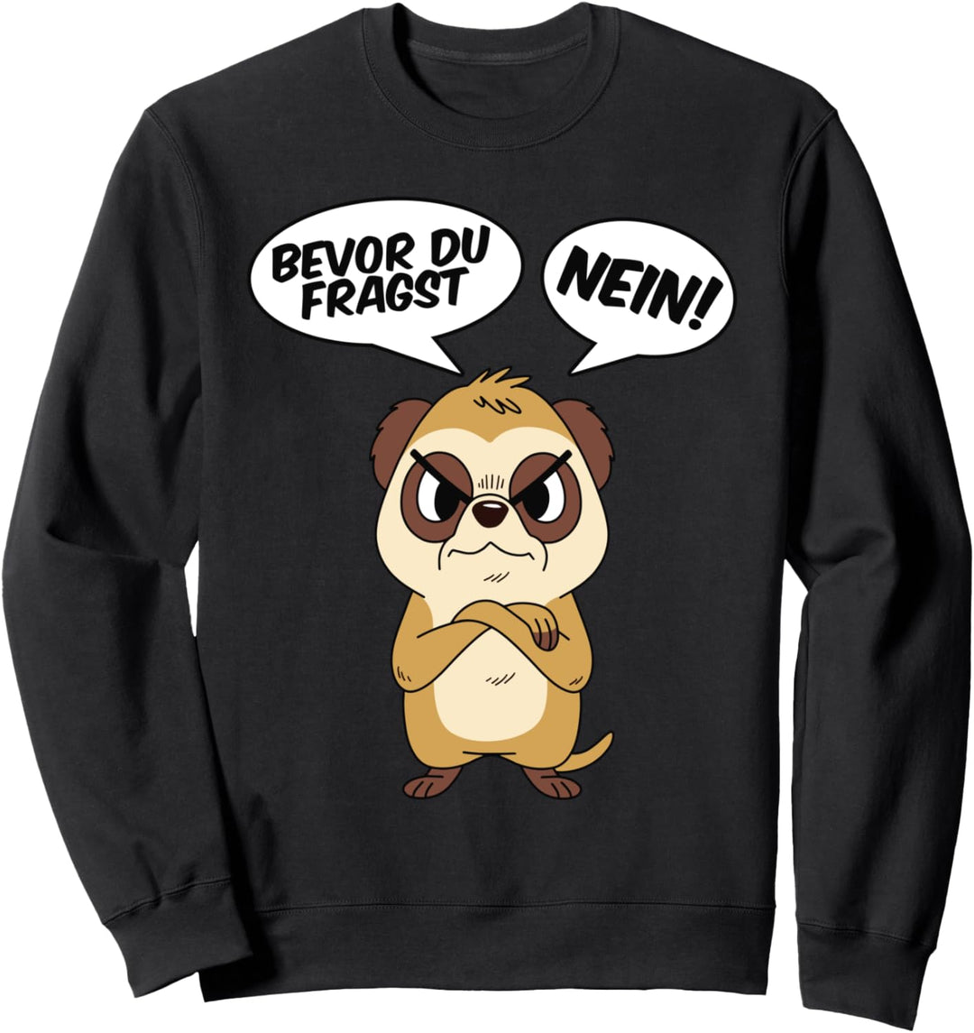 Bevor du fragst Nein süsse Tiere lustig mit süssem Erdmännchen Sweatshirt