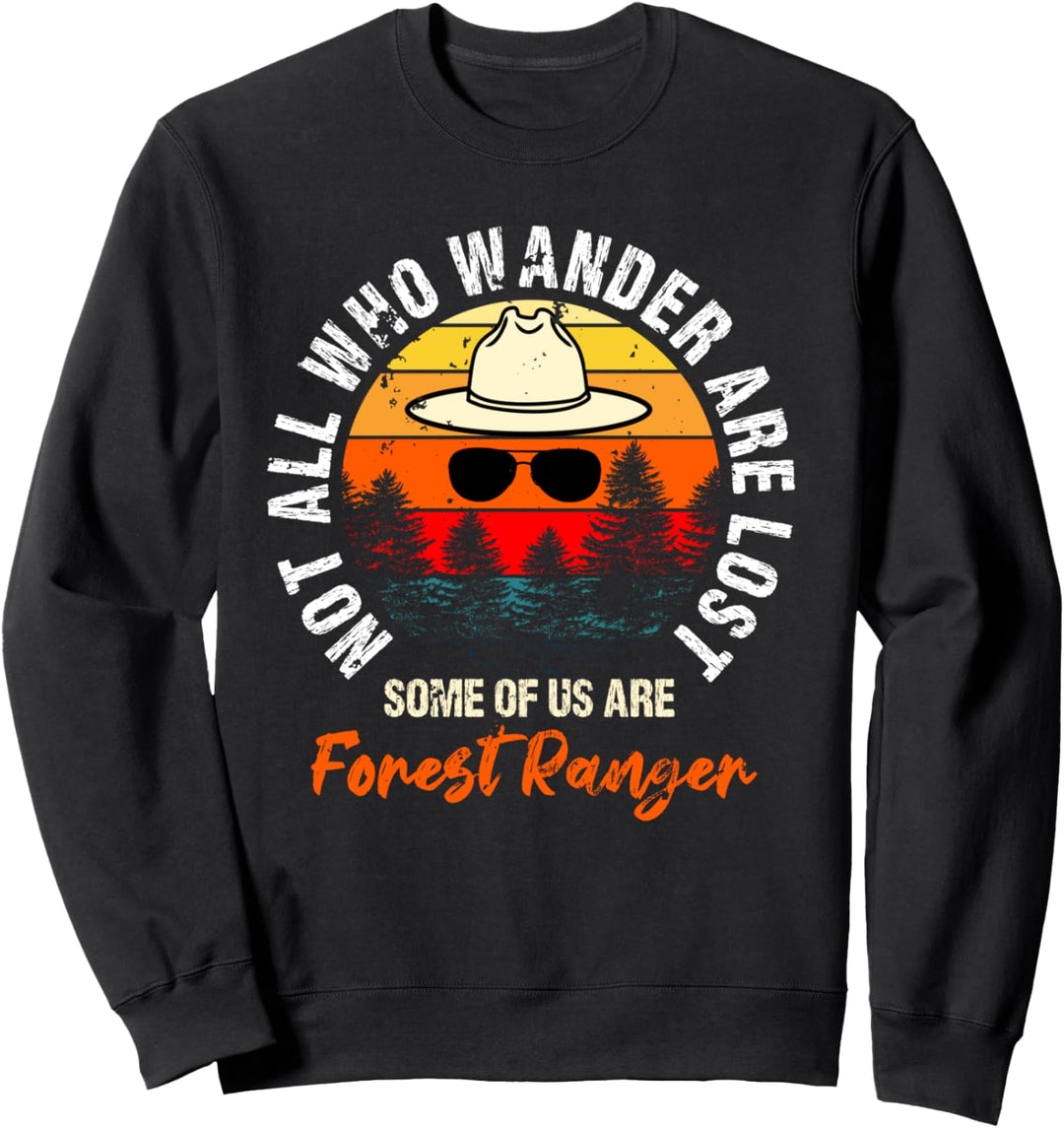 Not All Who Wander Are Lost Some of Us A Forest Rangers Sweatshirt
