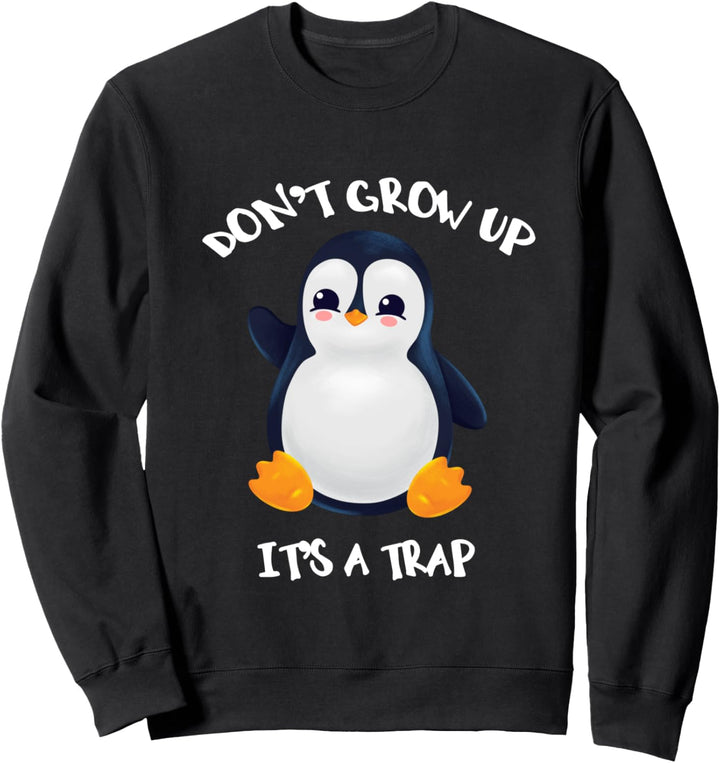Pinguin wird nicht erwachsen, es ist eine Falle Sweatshirt