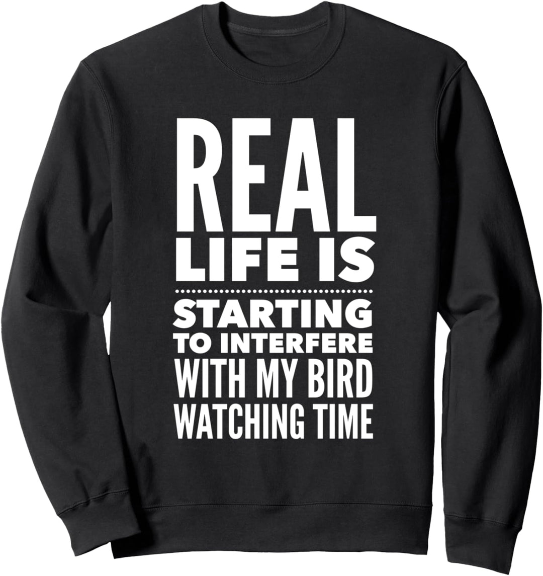 Das wirkliche Leben beginnt meine Vogelbeobachtung zu stören Sweatshirt