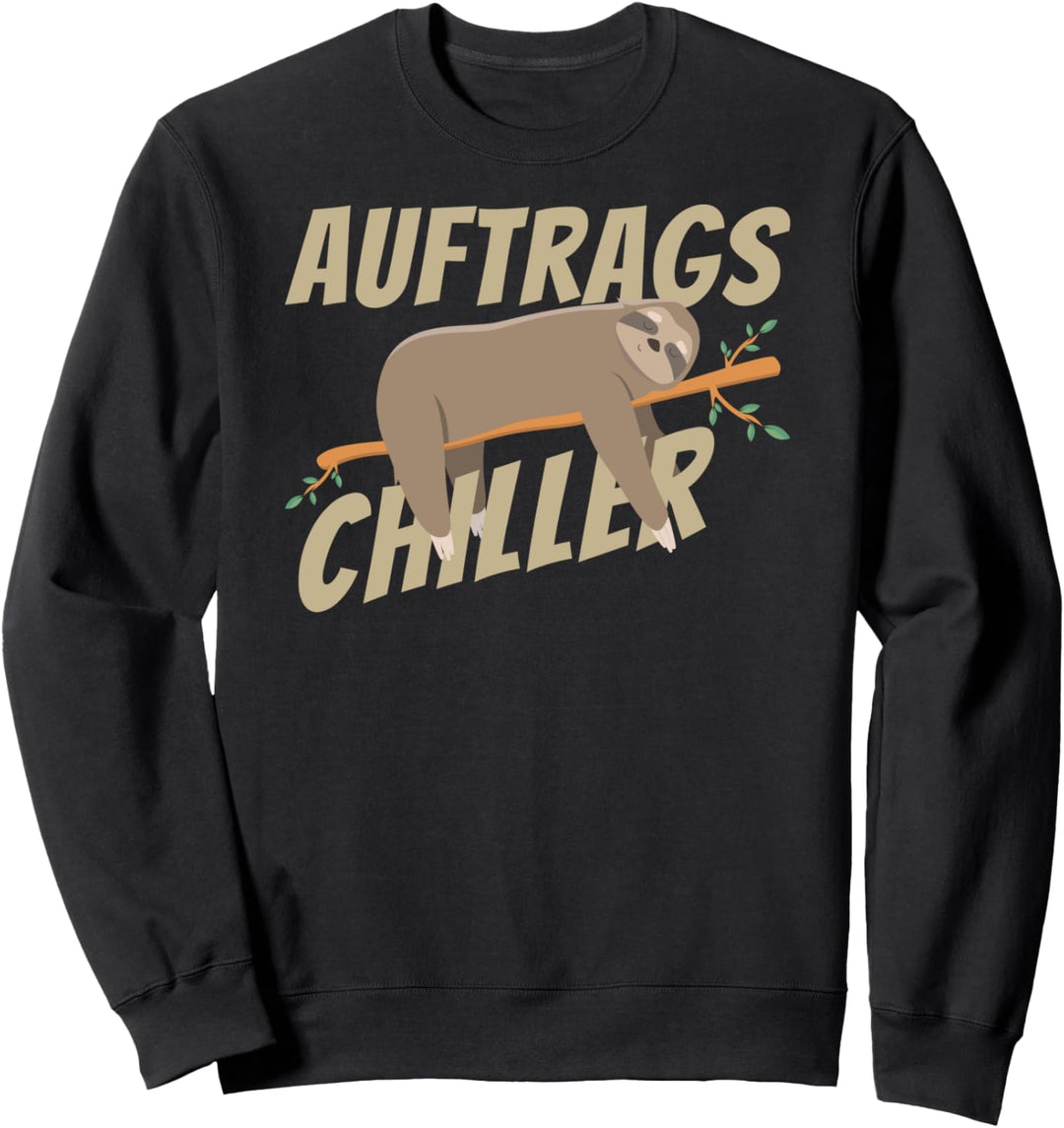 Auftrags Chiller Lustiger Faultier Spruch Arbeitskollege Sweatshirt