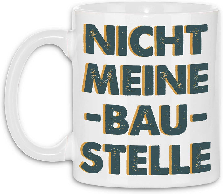 wowshirt Tasse Nicht Meine Baustelle Handwerker Arbeiter Macher Bauarbeiter Sarkastisch, Farbe:White