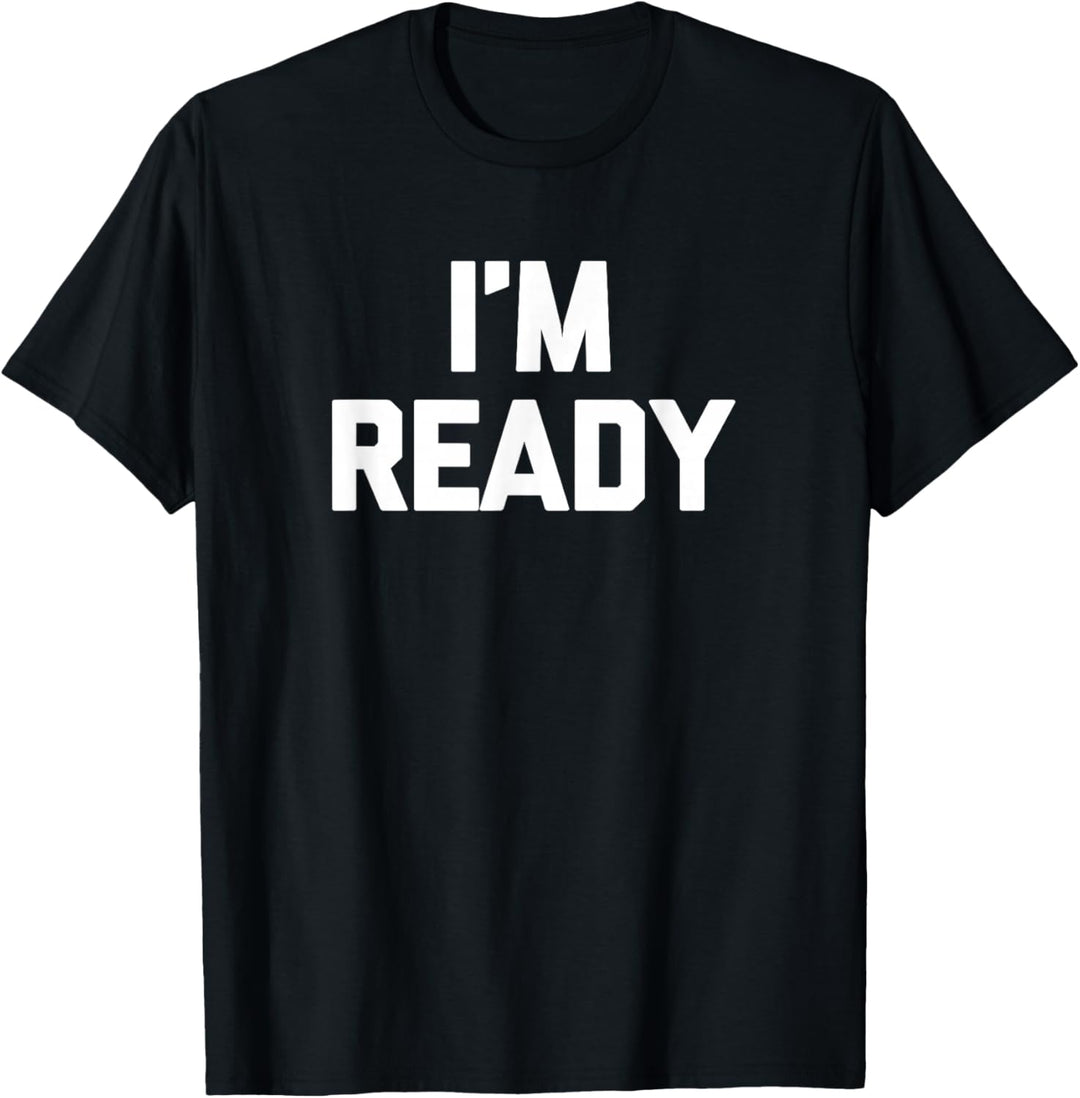 I'm Ready T-Shirt mit lustigem Spruch sarkastischer Neuheit Humor cool T-Shirt