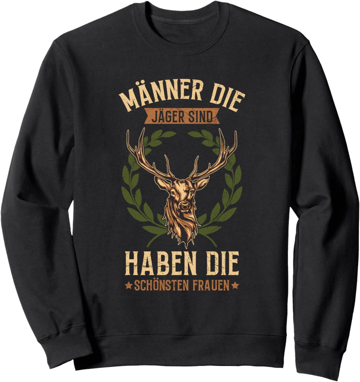 Männer Die Jäger Sind Haben Die Schönsten Frauen Jagd Spruch Sweatshirt