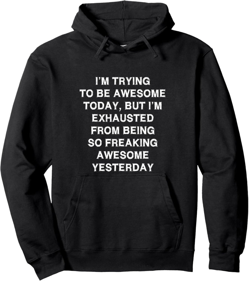 Trying to be awesome today Sarcasm Gift Funny Saying Pullover Hoodie