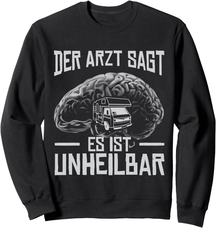 Der Arzt sagt es ist Unheilbar - Wohnmobil Lustig Sweatshirt