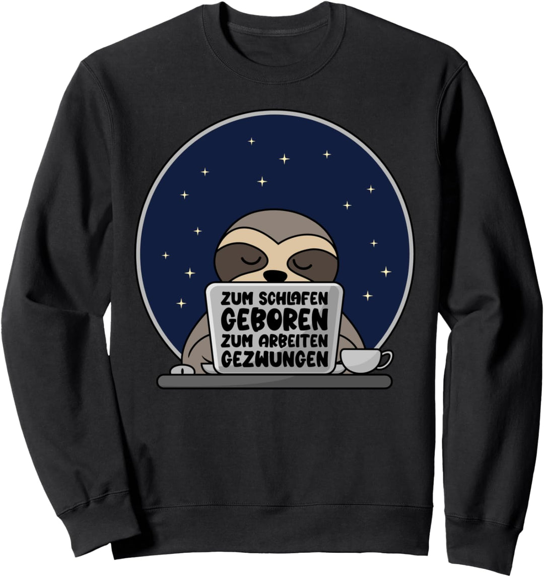Zum Schlafen geboren Zum Arbeiten gezwungen Faultier Sweatshirt