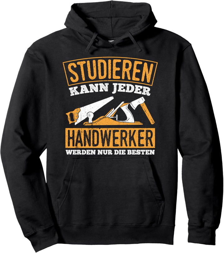 Studieren kann Jeder - Handwerker werden nur die Besten Pullover Hoodie