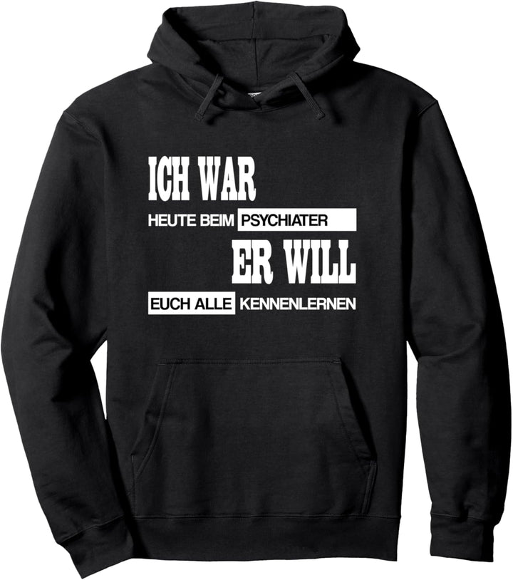 Lustiger Spruch Ich war beim Psychiater Pullover Hoodie