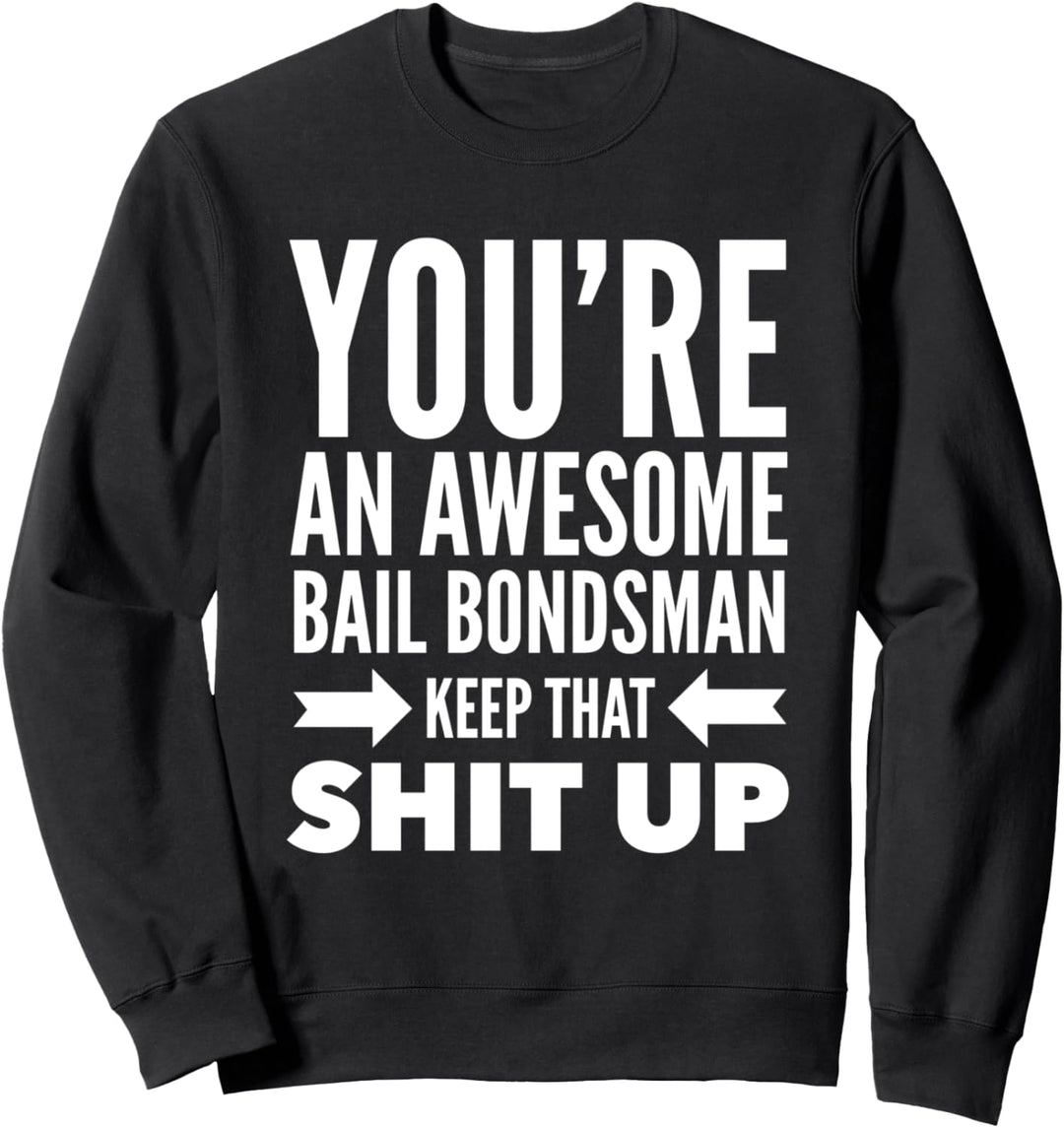 Du bist ein grossartiger Kaution-Bondsman. Mach weiter so Sweatshirt