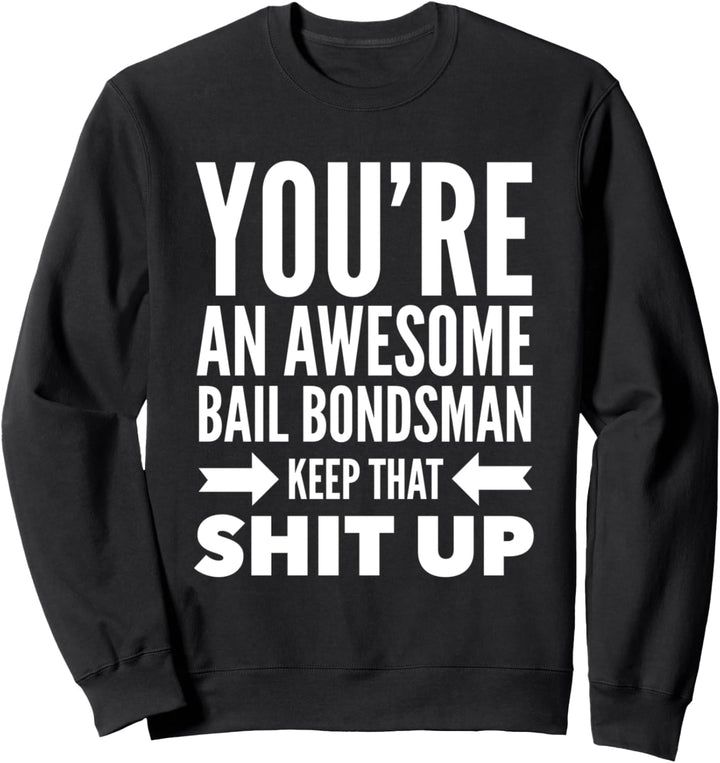 Du bist ein grossartiger Kaution-Bondsman. Mach weiter so Sweatshirt