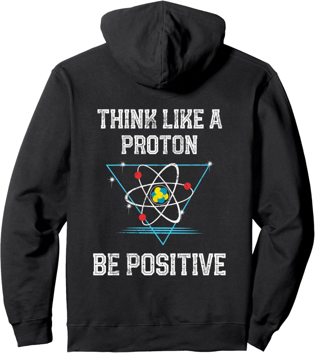 Think Like A Proton Be Positive Quantenphysik Nerd Science Pullover Hoodie